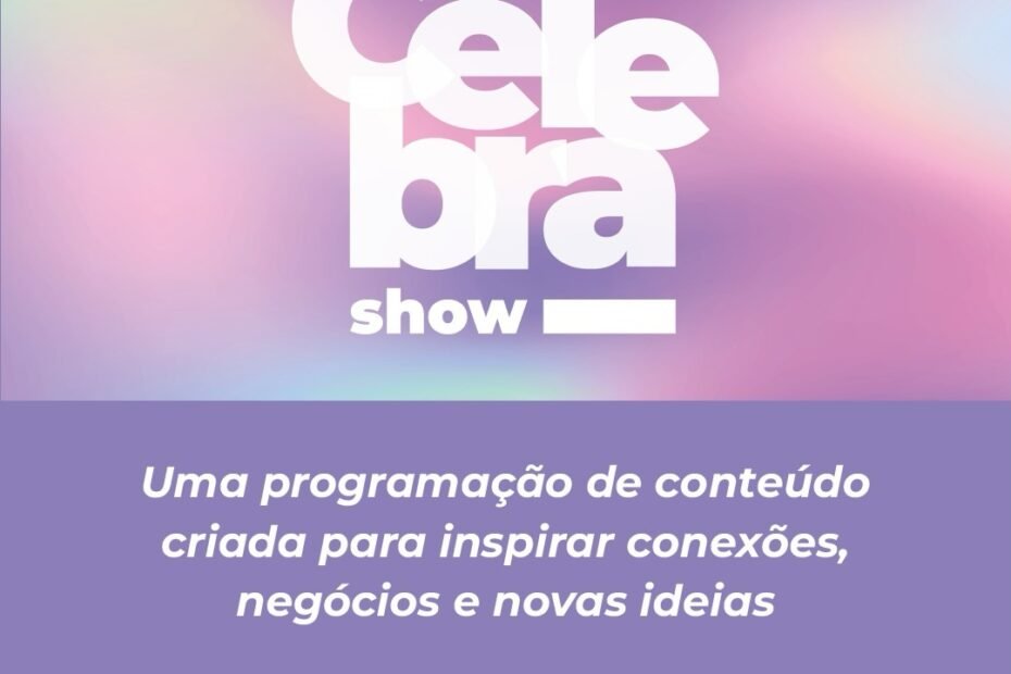 Celebra Show 2026: O Palco da Inovação